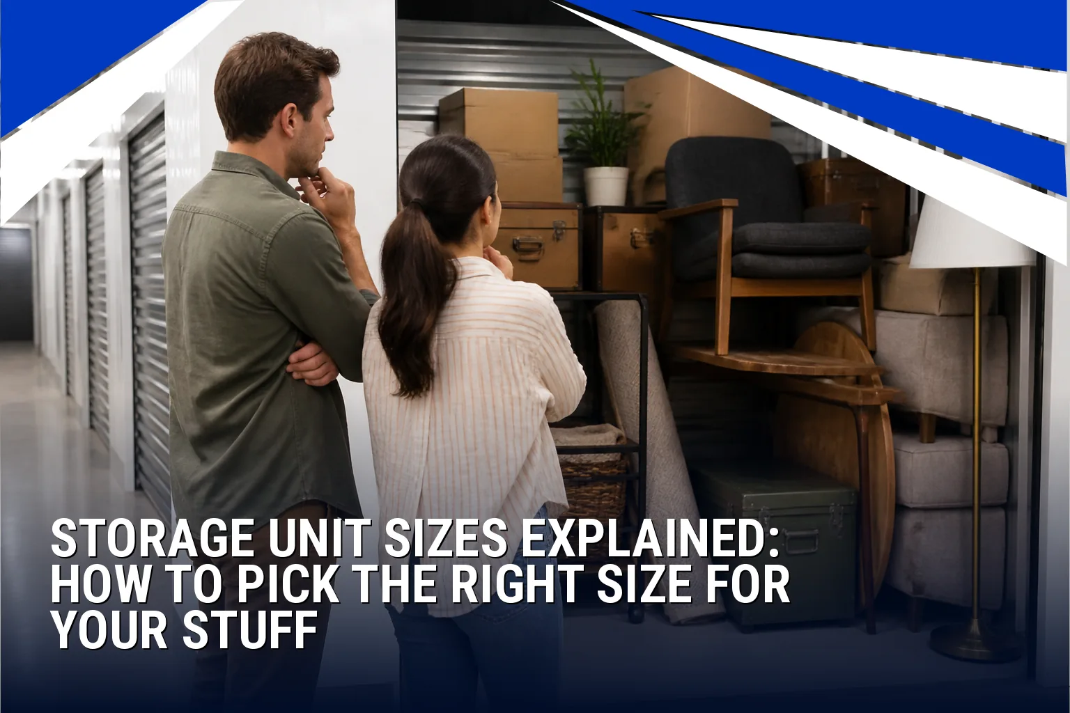 Storage Unit Sizes Explained: How to Pick the Right Size for Your Stuff